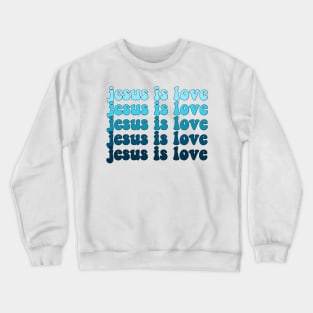 jesus is love Crewneck Sweatshirt